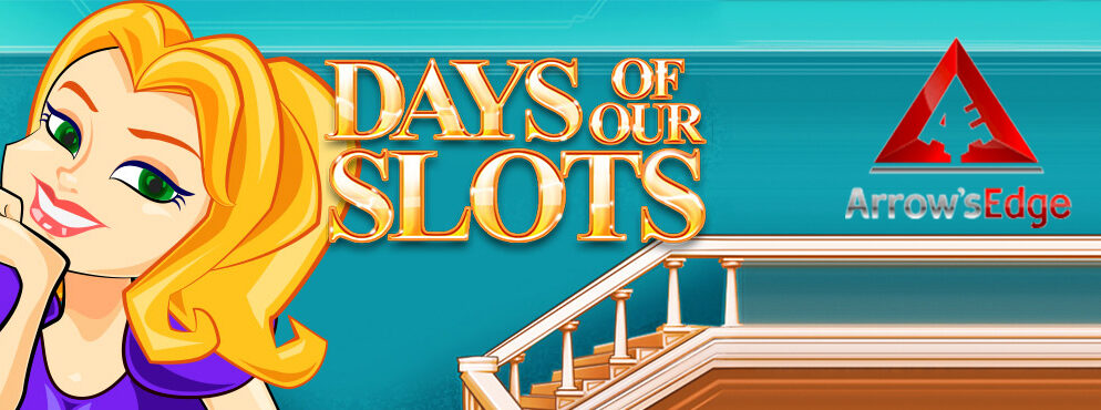 Days of Our Slots slot for real money by  Arrow’s Edge