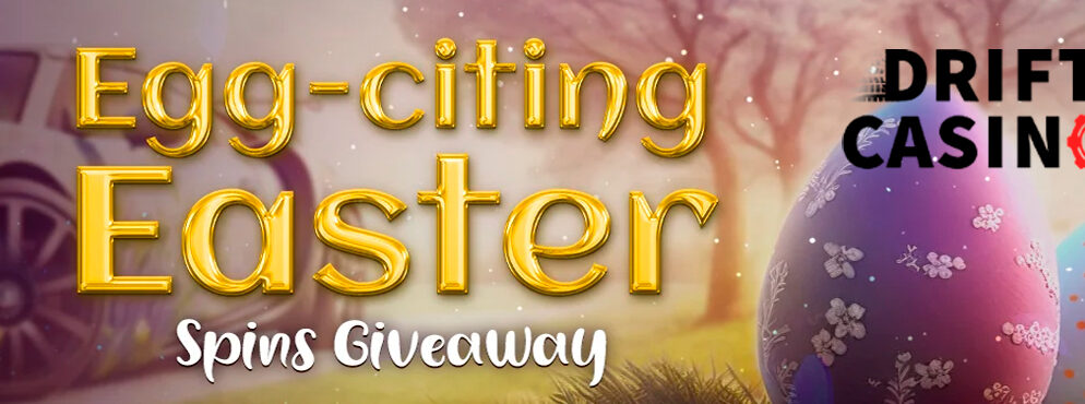 Get Fired Up With Drift Casino’s Egg-citing Easter Spins Giveaway